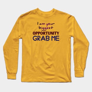 I am Your Biggest Opportunity Grab Me Long Sleeve T-Shirt